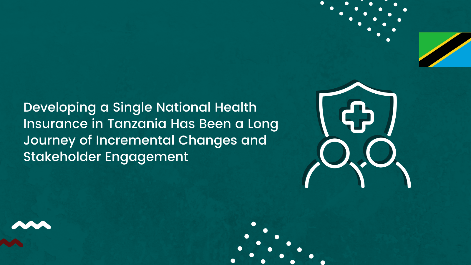 Developing a Single National Health Insurance in Tanzania Has Been a Long Journey of Incremental Changes and Stakeholder Engagement