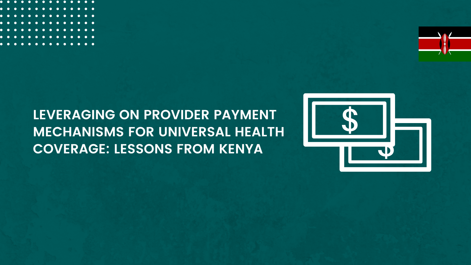 Leveraging on Provider Payment Mechanisms for Universal Health Coverage: Lessons from Kenya
