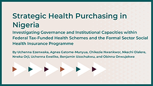 Strategic Health Purchasing in Nigeria: Investigating Governance and Institutional Capacities within Federal Tax-Funded Health Schemes and the Formal Sector Social Health Insurance Programme