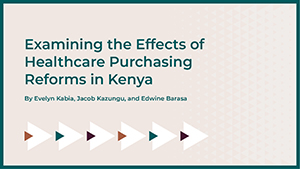 Examining the effects of healthcare purchasing reforms in Kenya (0109)