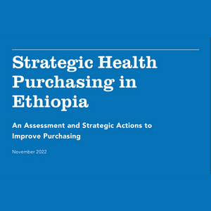 Strategic Health Purchasing in Ethiopia: An Assessment and Strategic Actions to Improve Purchasing
