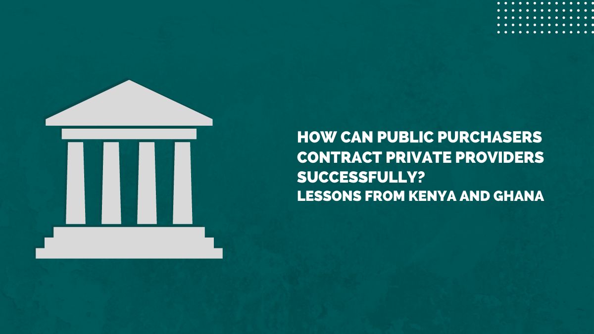 How can Public Purchasers Contract Private Providers Successfully? Lessons from Kenya and Ghana